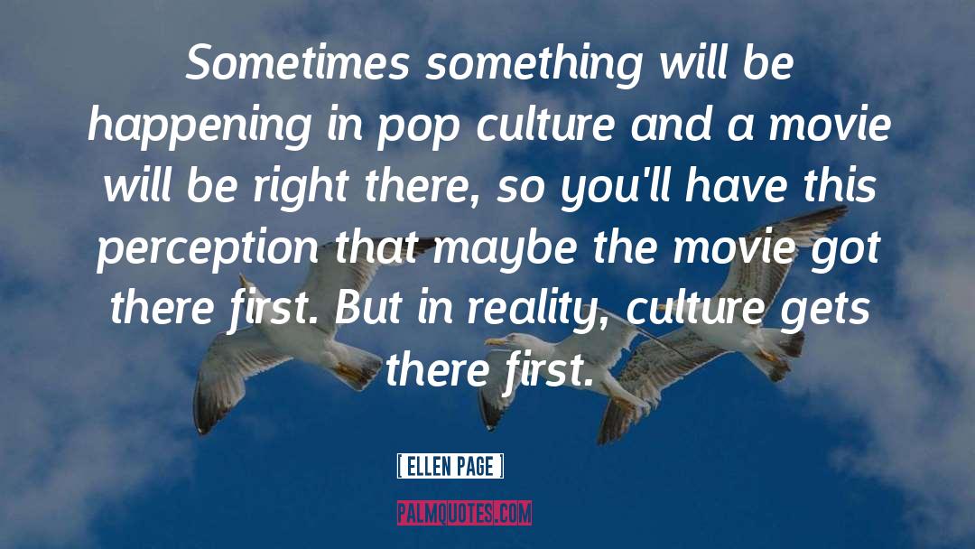 Ellen Page Quotes: Sometimes something will be happening
