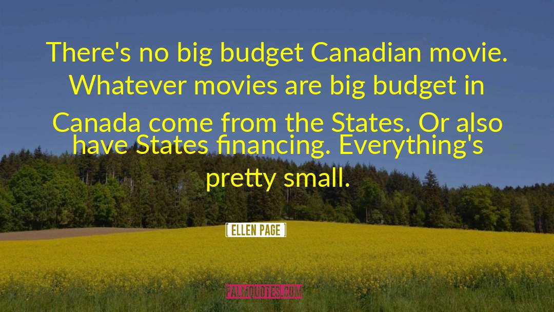 Ellen Page Quotes: There's no big budget Canadian