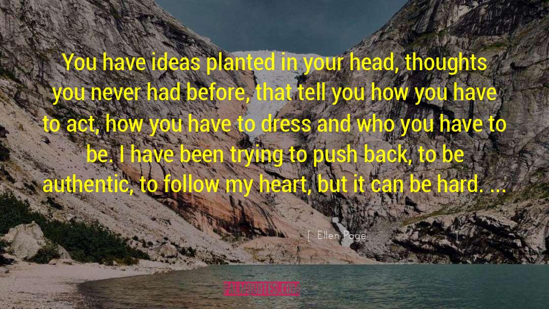 Ellen Page Quotes: You have ideas planted in