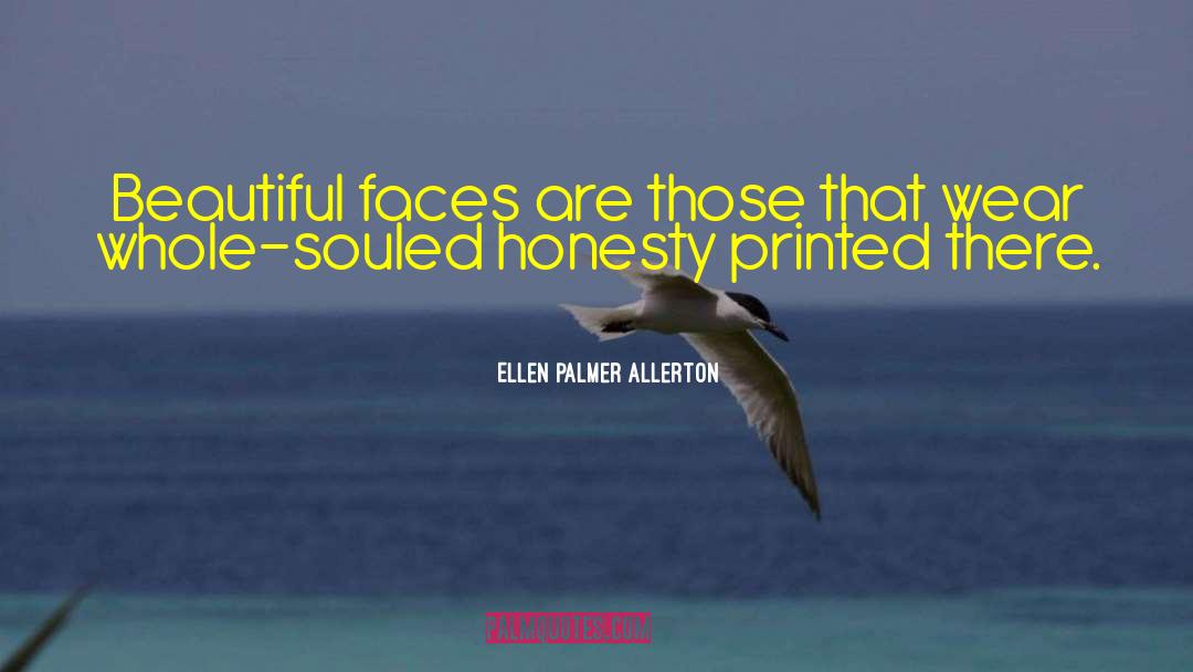 Ellen Palmer Allerton Quotes: Beautiful faces are those that
