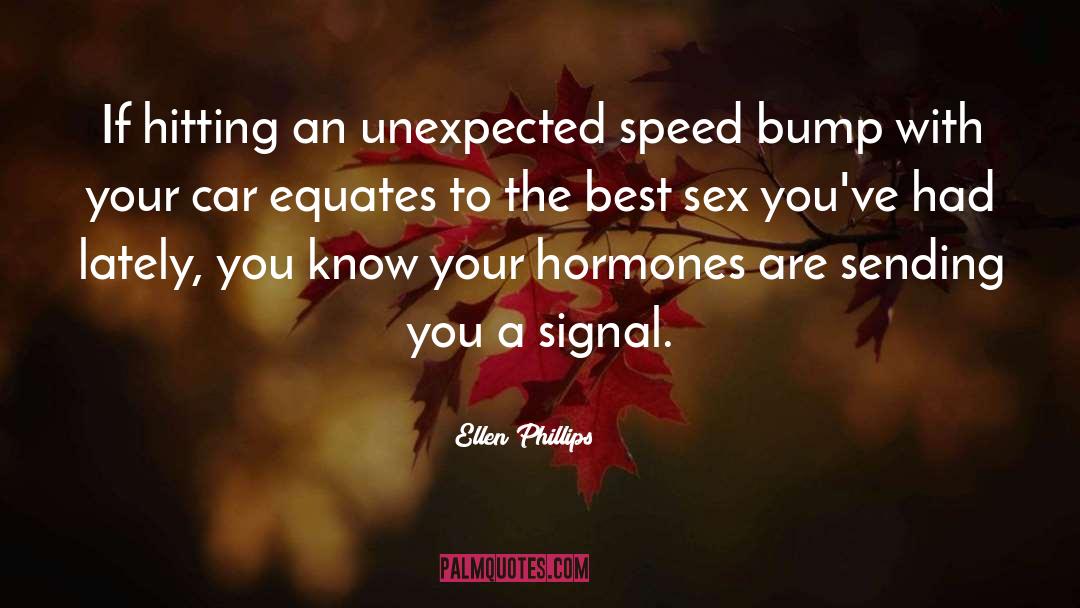 Ellen Phillips Quotes: If hitting an unexpected speed