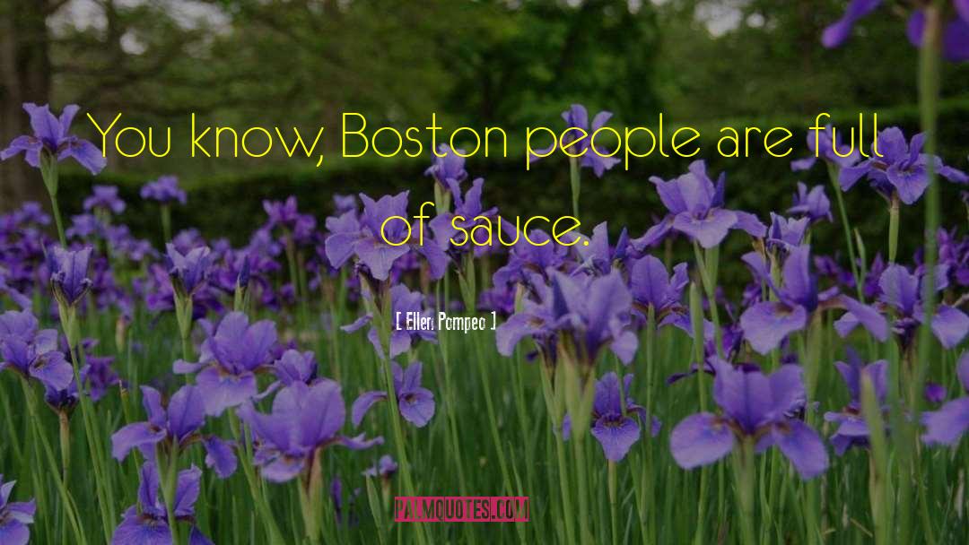 Ellen Pompeo Quotes: You know, Boston people are