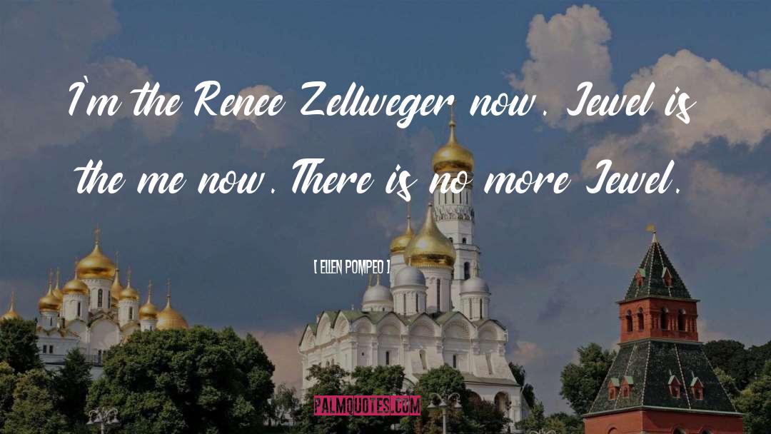 Ellen Pompeo Quotes: I'm the Renee Zellweger now.