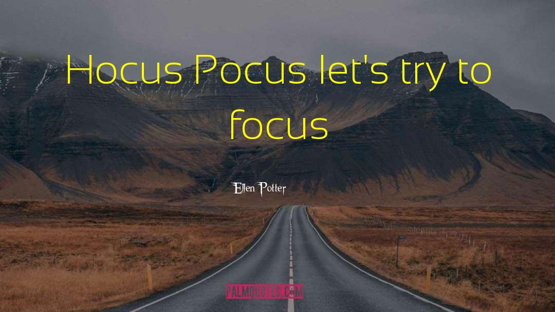 Ellen Potter Quotes: Hocus Pocus let's try to