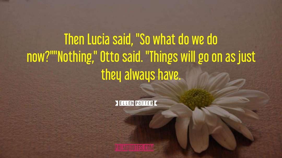 Ellen Potter Quotes: Then Lucia said, 