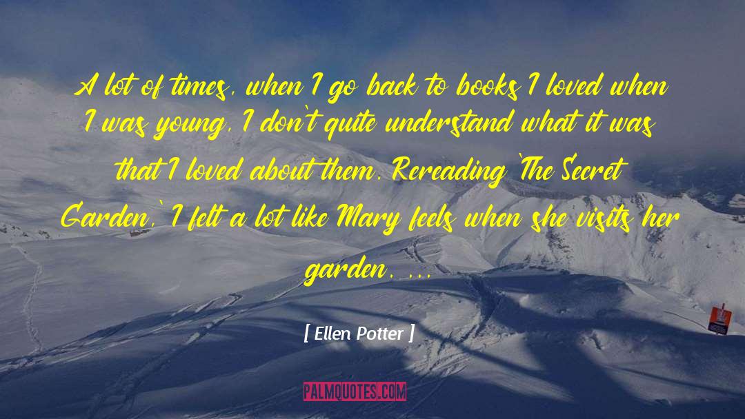 Ellen Potter Quotes: A lot of times, when