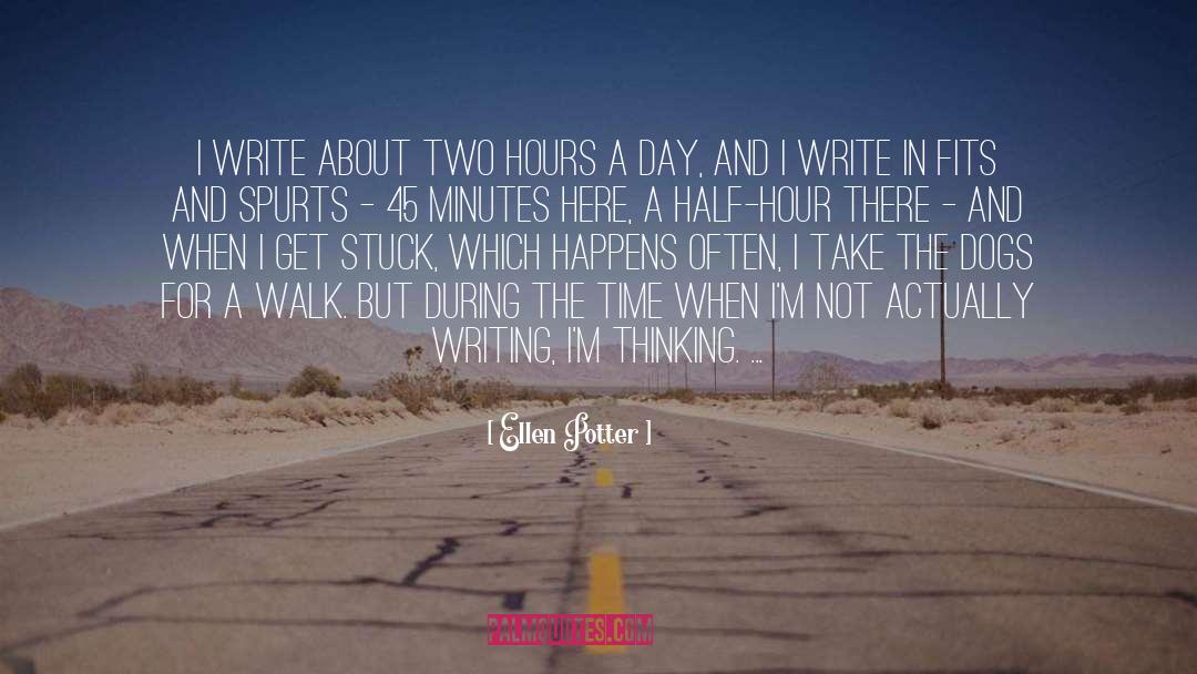 Ellen Potter Quotes: I write about two hours