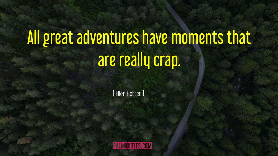 Ellen Potter Quotes: All great adventures have moments