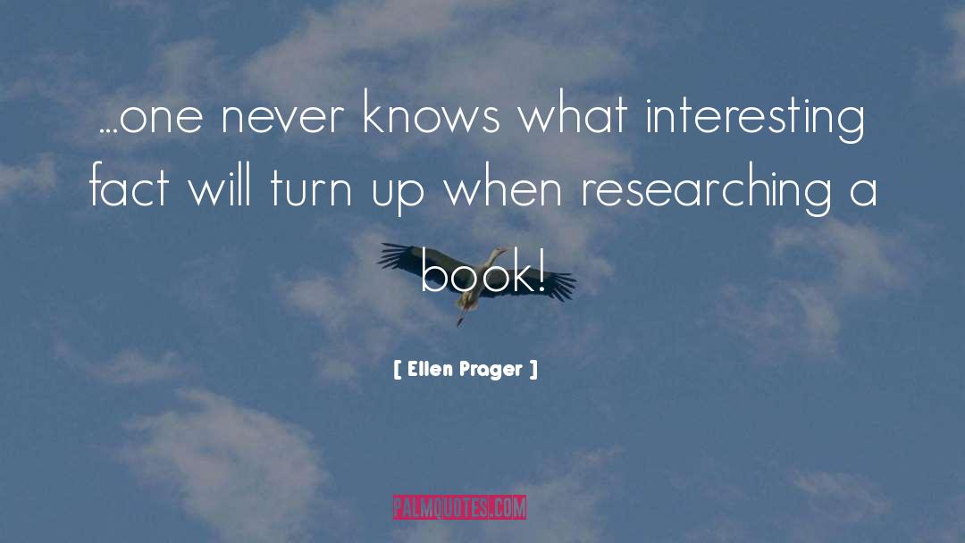 Ellen Prager Quotes: ...one never knows what interesting