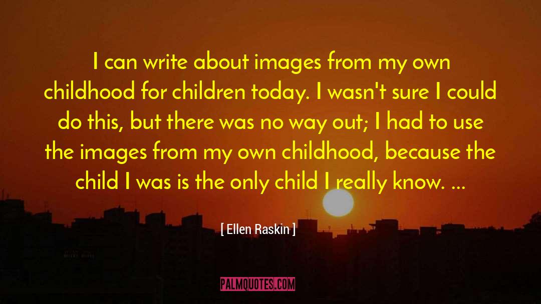 Ellen Raskin Quotes: I can write about images