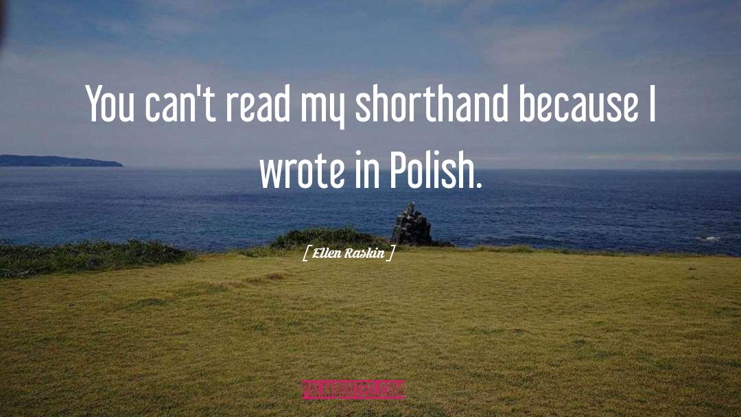 Ellen Raskin Quotes: You can't read my shorthand
