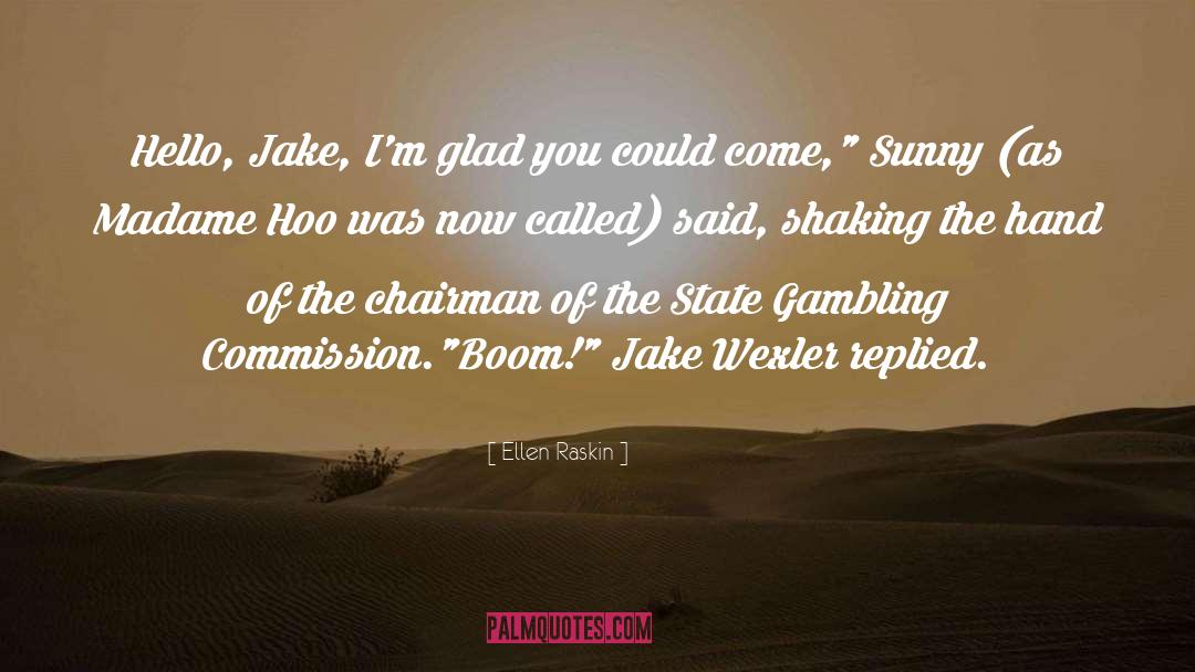 Ellen Raskin Quotes: Hello, Jake, I'm glad you