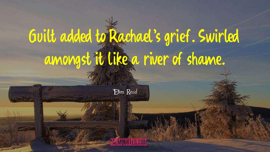 Ellen Read Quotes: Guilt added to Rachael's grief.