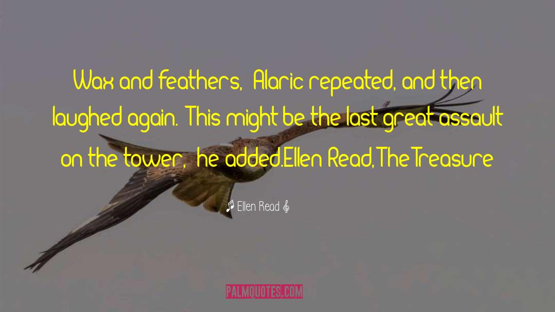 Ellen Read Quotes: Wax and feathers,