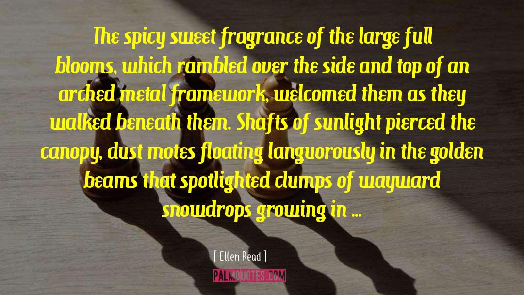 Ellen Read Quotes: The spicy sweet fragrance of