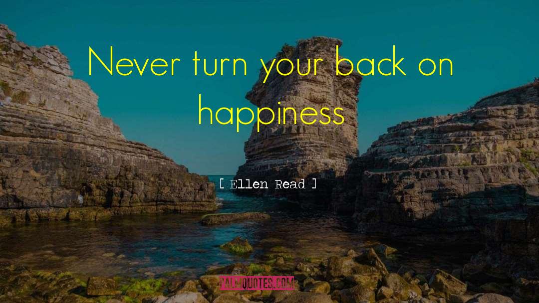 Ellen Read Quotes: Never turn your back on