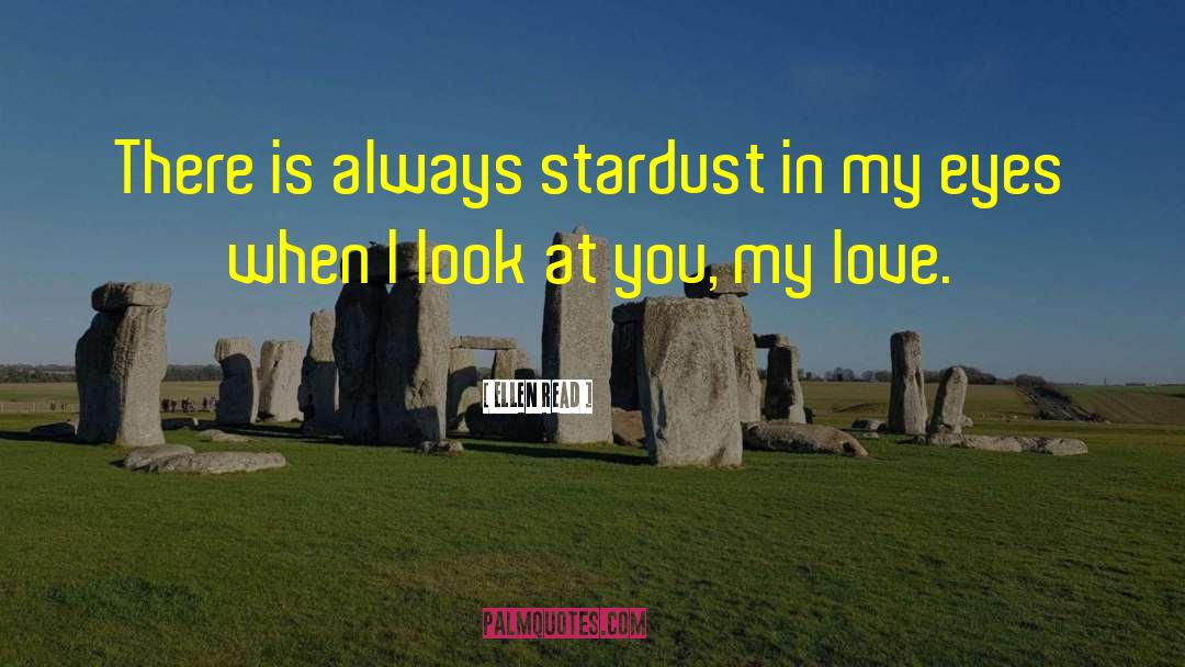 Ellen Read Quotes: There is always stardust in