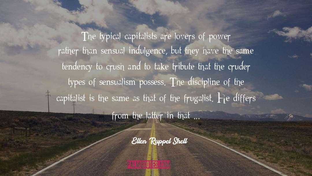 Ellen Ruppel Shell Quotes: The typical capitalists are lovers