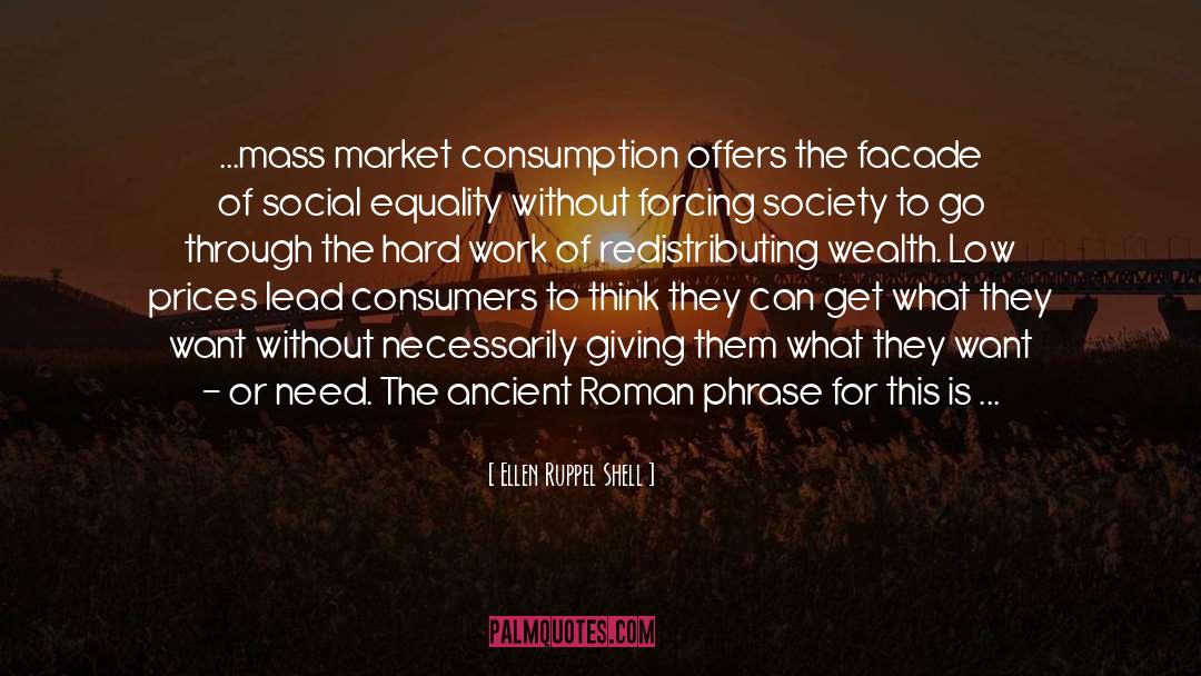 Ellen Ruppel Shell Quotes: ...mass market consumption offers the