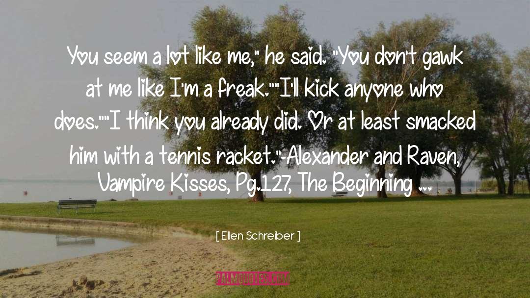 Ellen Schreiber Quotes: You seem a lot like