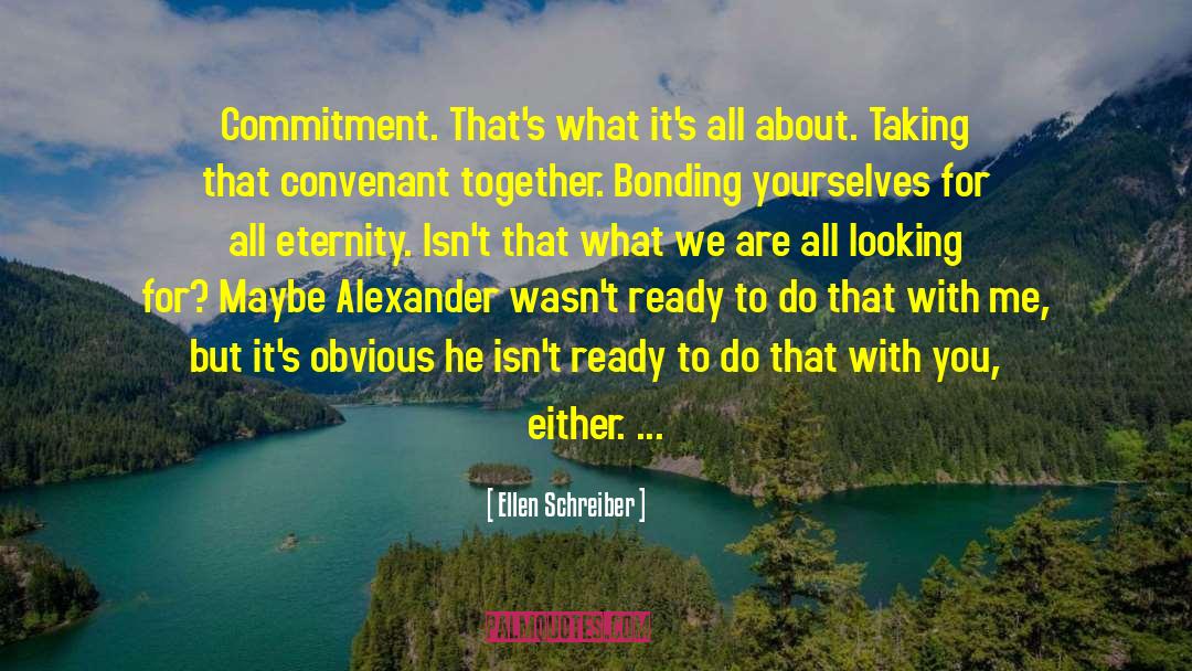 Ellen Schreiber Quotes: Commitment. That's what it's all