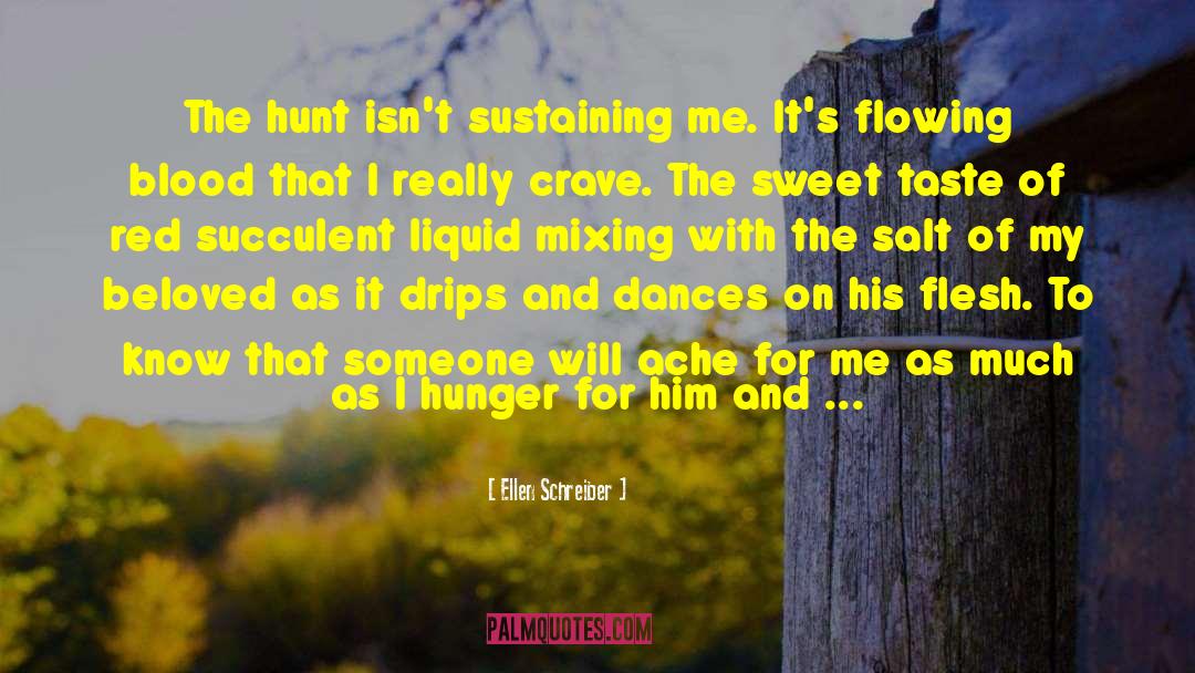 Ellen Schreiber Quotes: The hunt isn't sustaining me.
