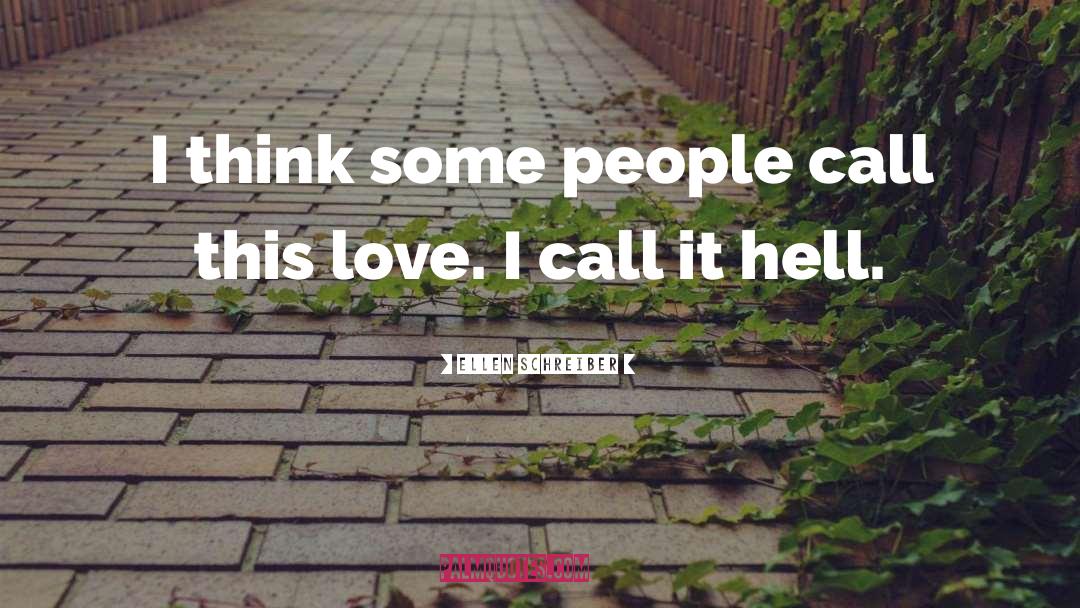 Ellen Schreiber Quotes: I think some people call