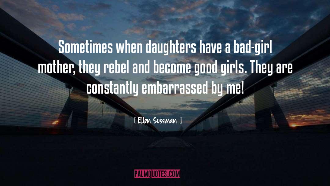 Ellen Sussman Quotes: Sometimes when daughters have a