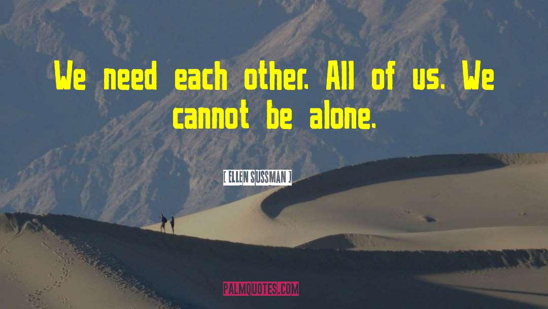 Ellen Sussman Quotes: We need each other. All