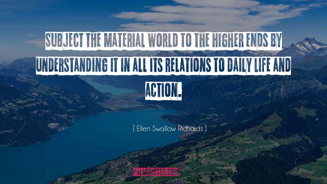 Ellen Swallow Richards Quotes: Subject the material world to