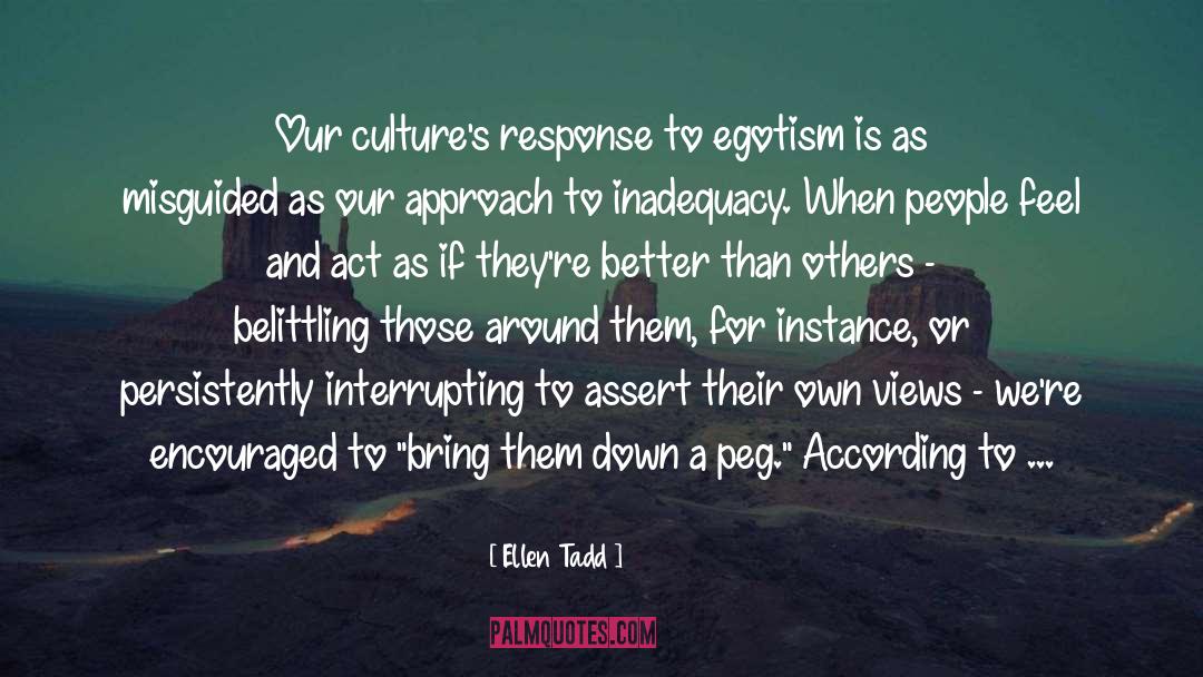 Ellen Tadd Quotes: Our culture's response to egotism