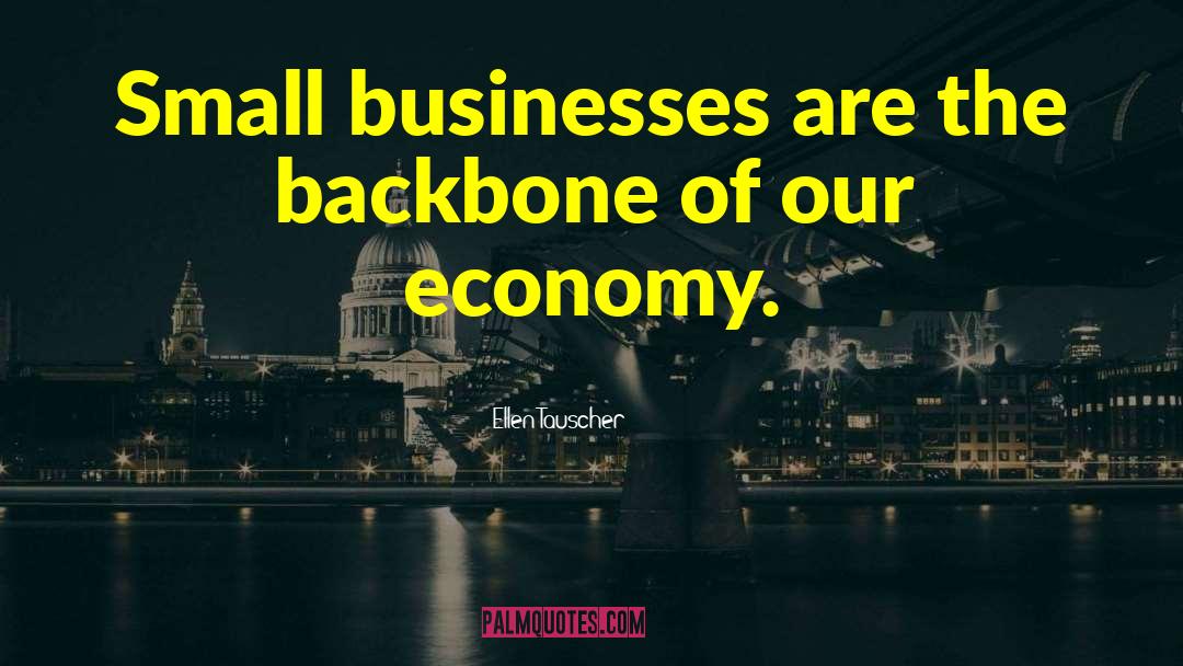 Ellen Tauscher Quotes: Small businesses are the backbone