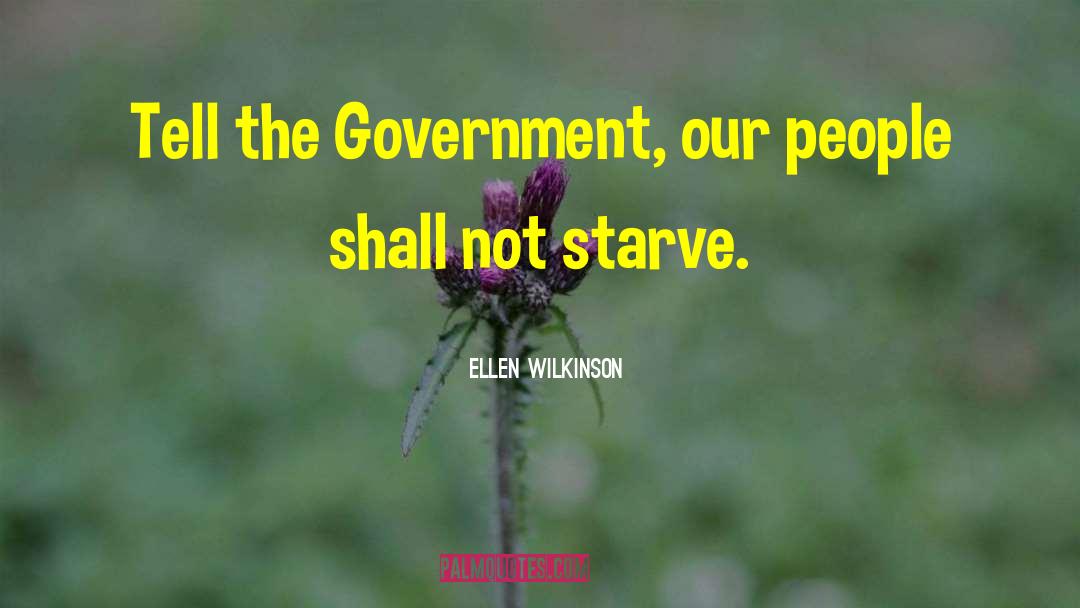 Ellen Wilkinson Quotes: Tell the Government, our people