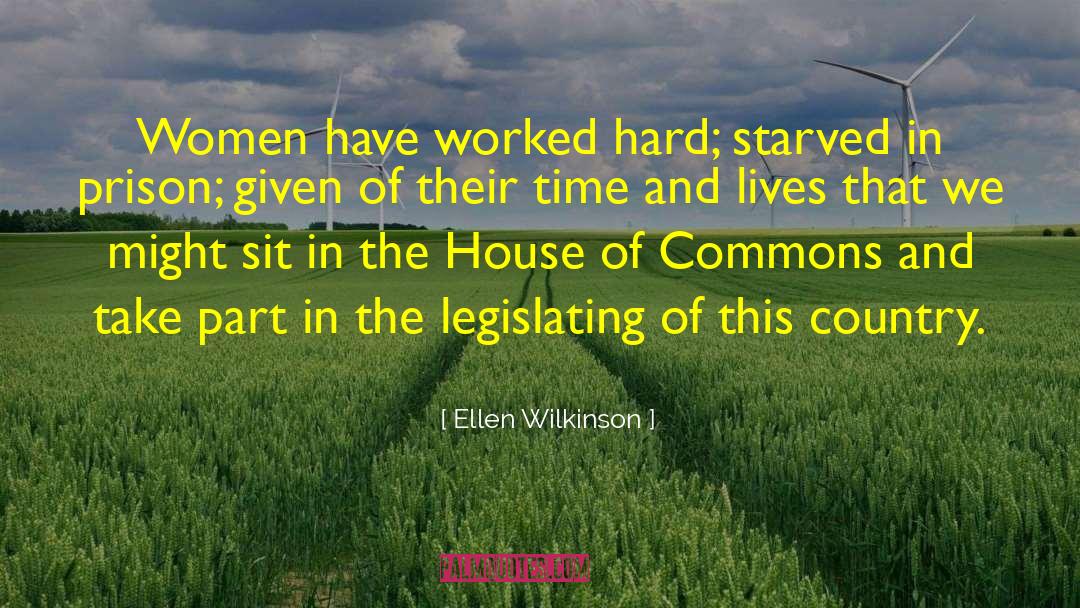 Ellen Wilkinson Quotes: Women have worked hard; starved