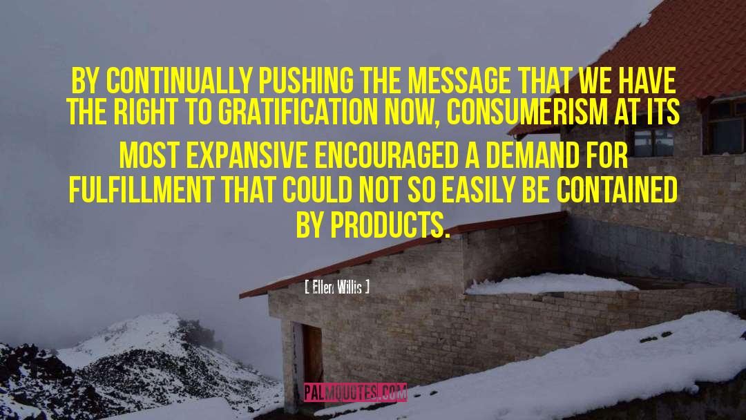 Ellen Willis Quotes: By continually pushing the message