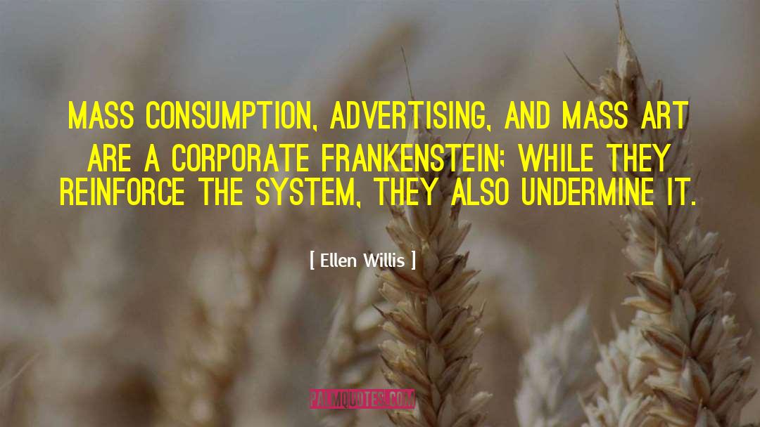 Ellen Willis Quotes: Mass consumption, advertising, and mass