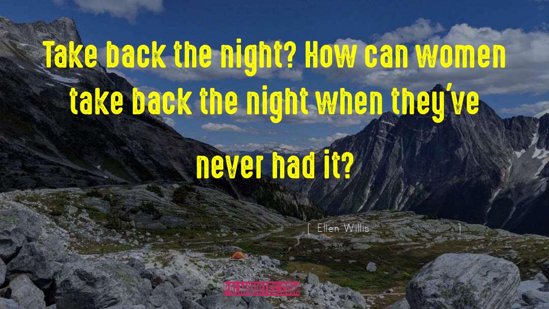 Ellen Willis Quotes: Take back the night? How