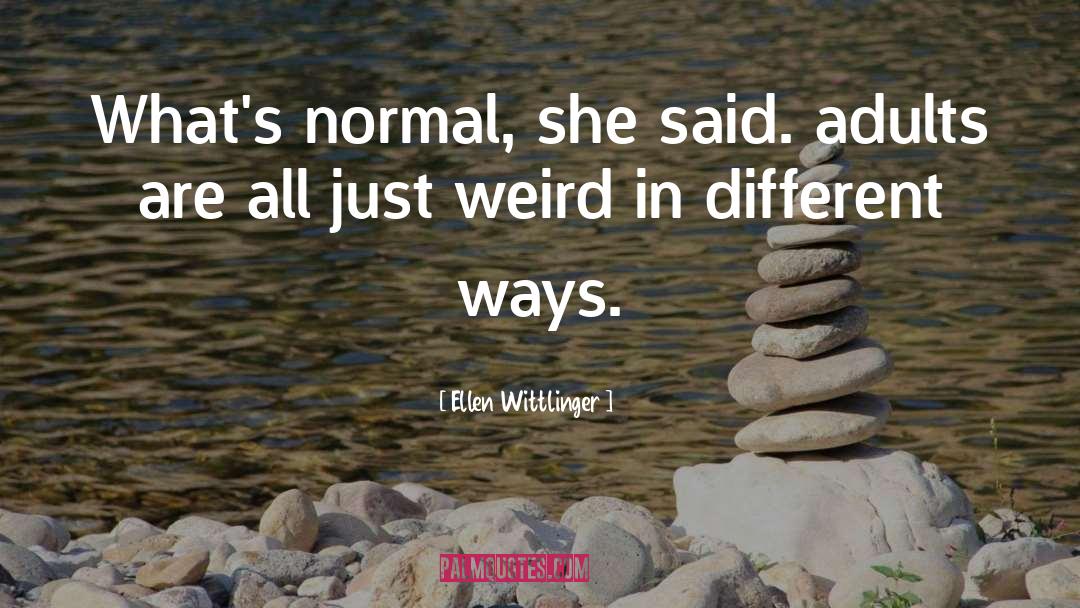 Ellen Wittlinger Quotes: What's normal, she said. adults