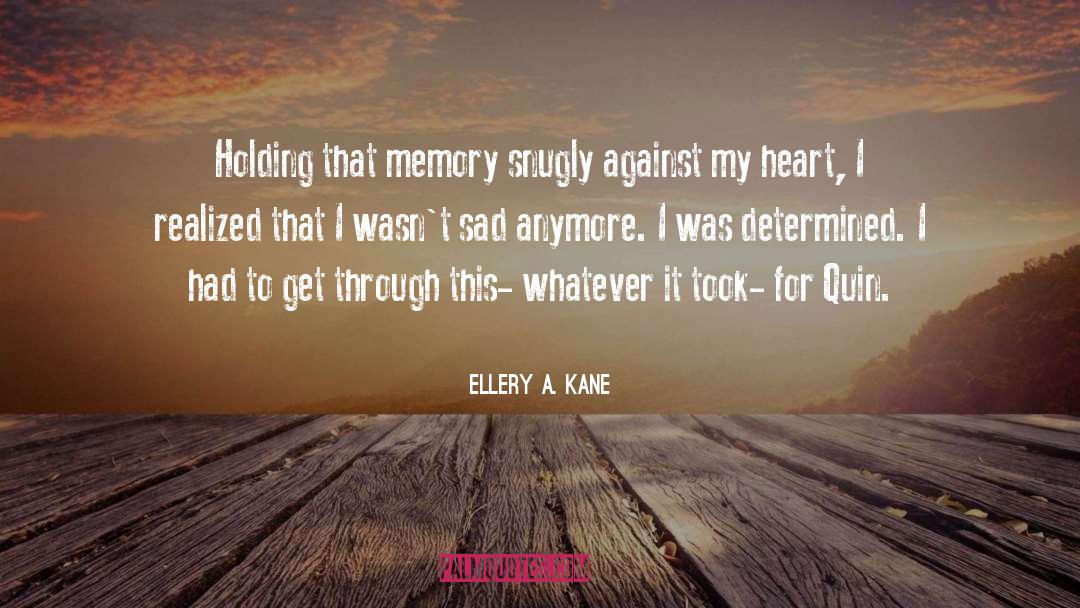 Ellery A. Kane Quotes: Holding that memory snugly against