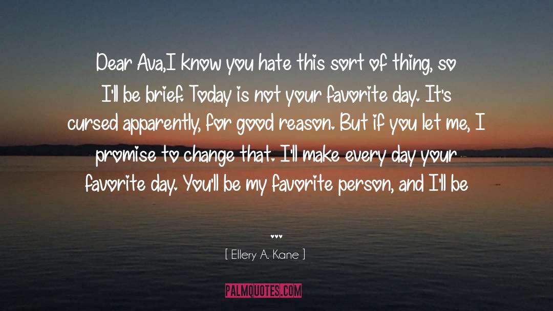 Ellery A. Kane Quotes: Dear Ava,<br /><br />I know