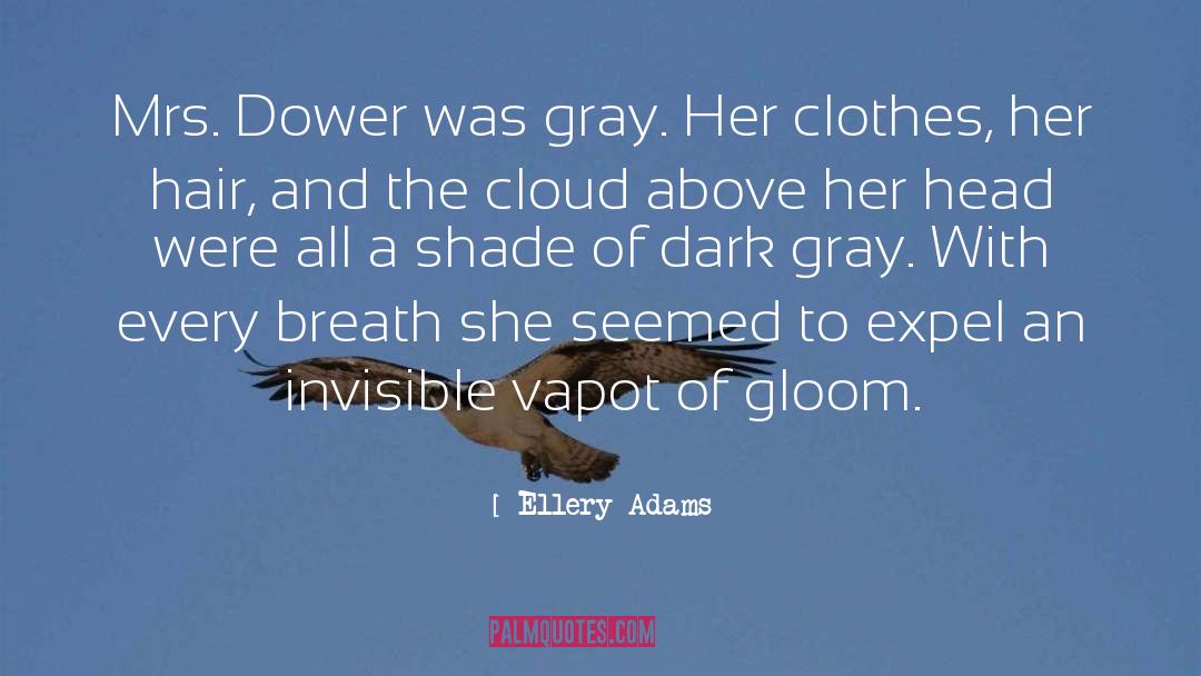 Ellery Adams Quotes: Mrs. Dower was gray. Her