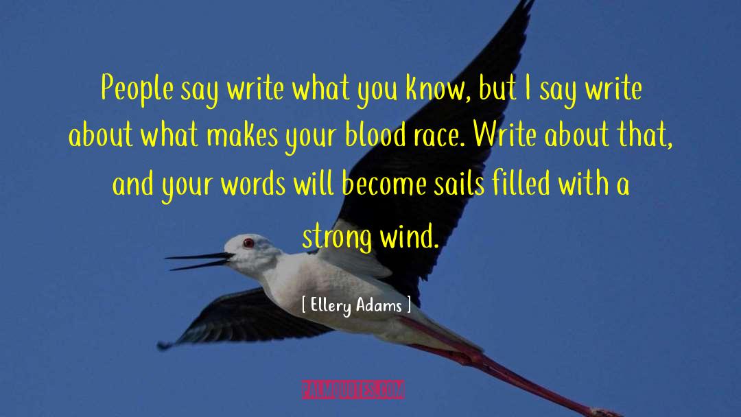 Ellery Adams Quotes: People say write what you