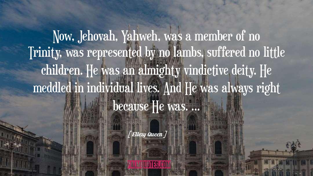 Ellery Queen Quotes: Now, Jehovah, Yahweh, was a