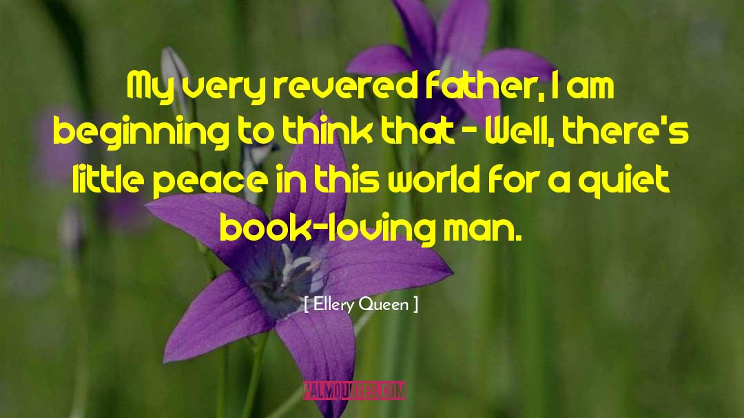 Ellery Queen Quotes: My very revered father, I