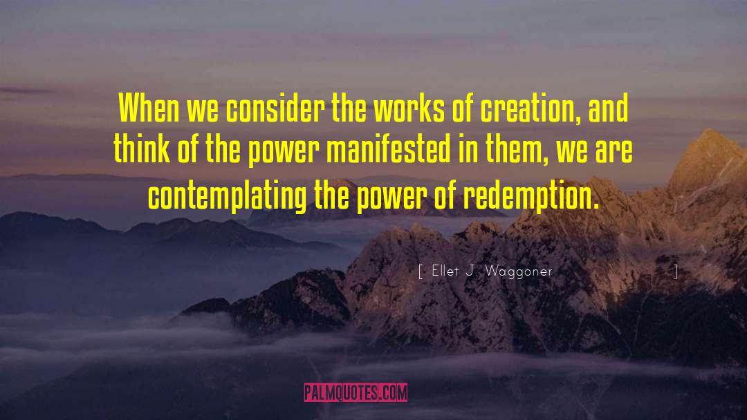 Ellet J. Waggoner Quotes: When we consider the works