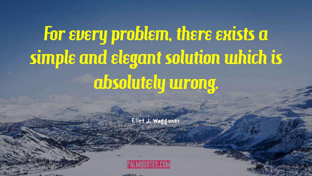 Ellet J. Waggoner Quotes: For every problem, there exists