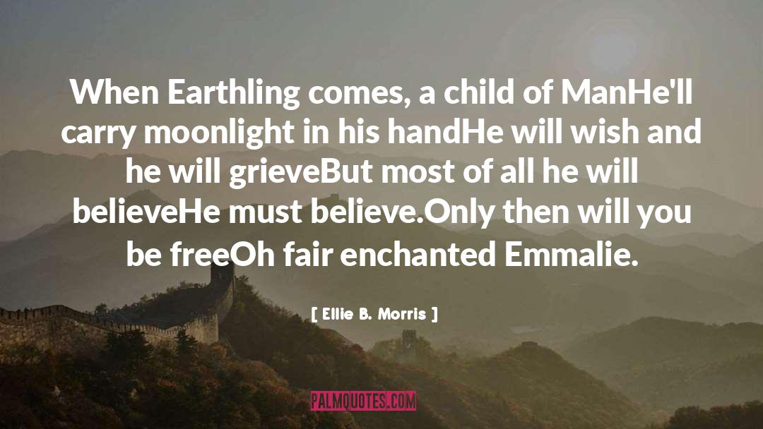 Ellie B Morris Quotes: When Earthling comes, a child