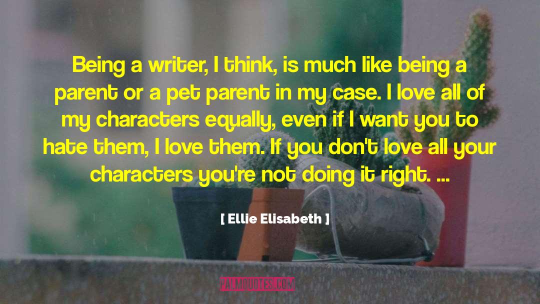 Ellie Elisabeth Quotes: Being a writer, I think,