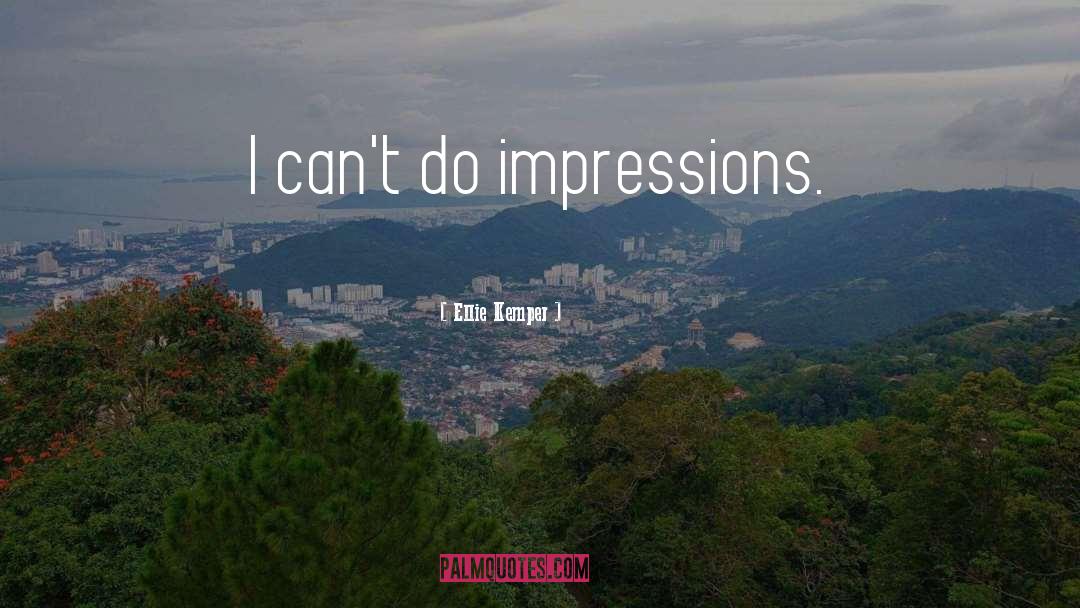 Ellie Kemper Quotes: I can't do impressions.
