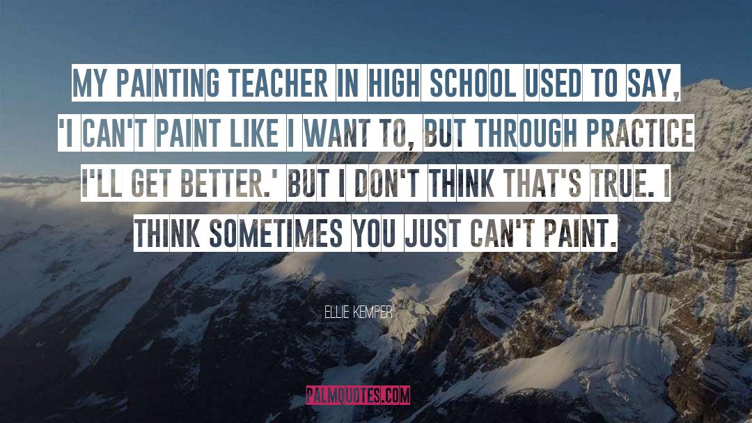 Ellie Kemper Quotes: My painting teacher in high